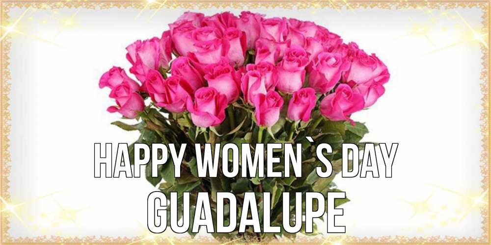 Greetings card с именем, Guadalupe happy women`s day красивые открытки в оригинальной обработке на международный женский день Greetings with text for free download 